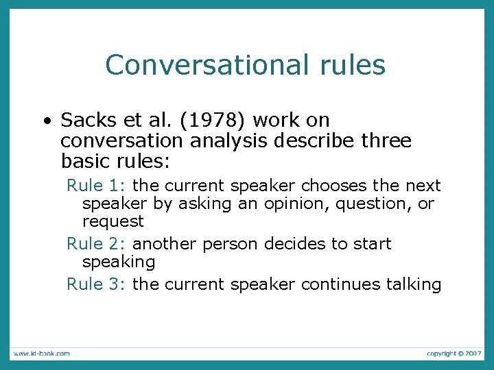 Conversational rules • Sacks et al. (1978) work on conversation analysis describe three basic