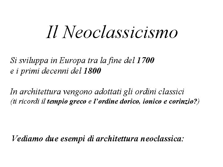 Il Neoclassicismo Si sviluppa in Europa tra la fine del 1700 e i primi