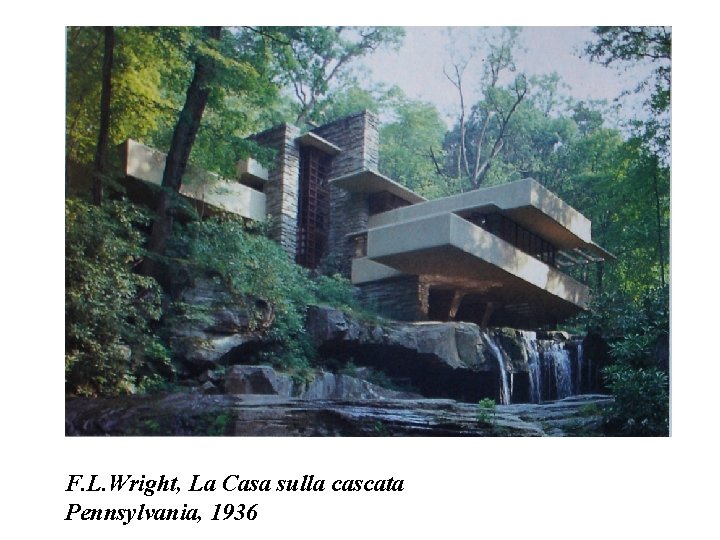 F. L. Wright, La Casa sulla cascata Pennsylvania, 1936 