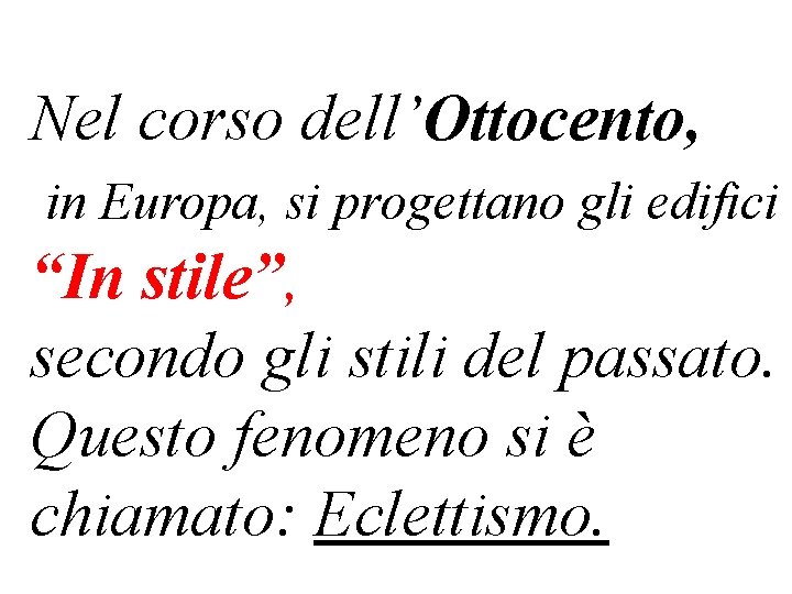 Nel corso dell’Ottocento, in Europa, si progettano gli edifici “In stile”, secondo gli stili