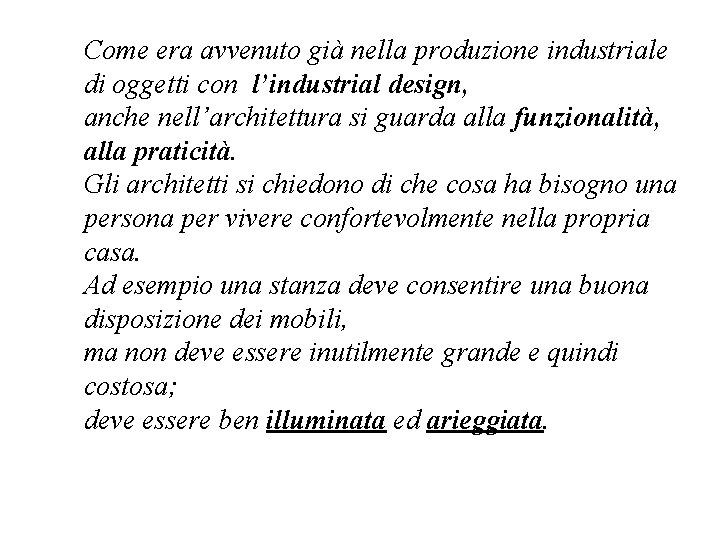 Come era avvenuto già nella produzione industriale di oggetti con l’industrial design, anche nell’architettura