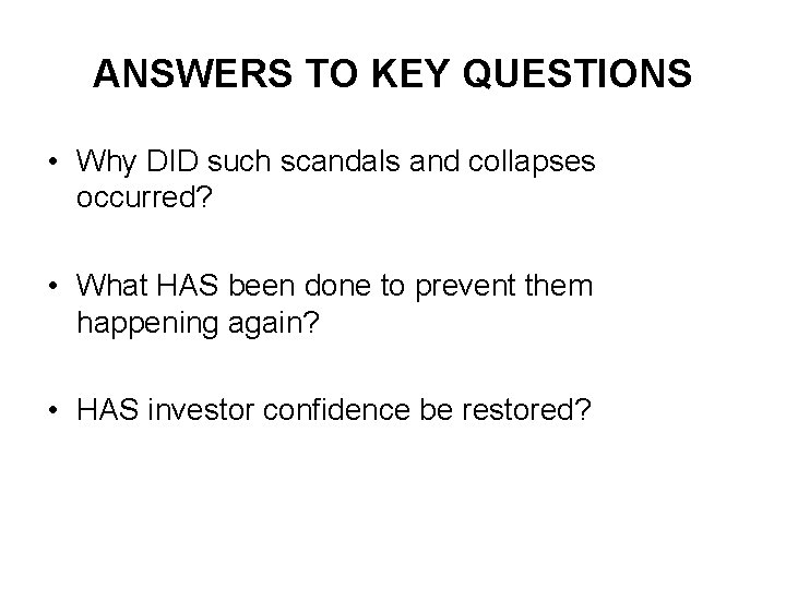 ANSWERS TO KEY QUESTIONS • Why DID such scandals and collapses occurred? • What