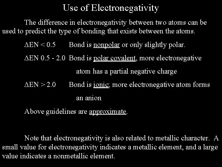 Use of Electronegativity The difference in electronegativity between two atoms can be used to Use of Electronegativity The difference in electronegativity between two atoms can be used to
