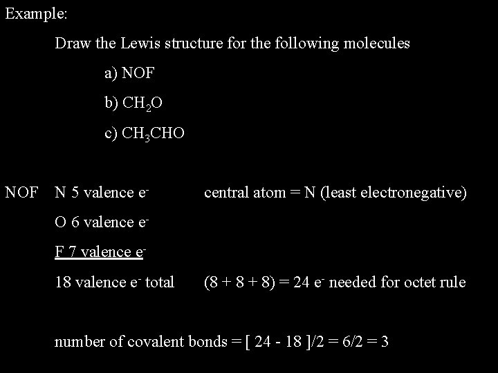 Example: Draw the Lewis structure for the following molecules a) NOF b) CH 2 Example: Draw the Lewis structure for the following molecules a) NOF b) CH 2