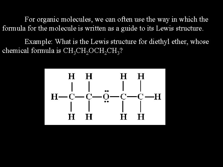 For organic molecules, we can often use the way in which the formula for For organic molecules, we can often use the way in which the formula for