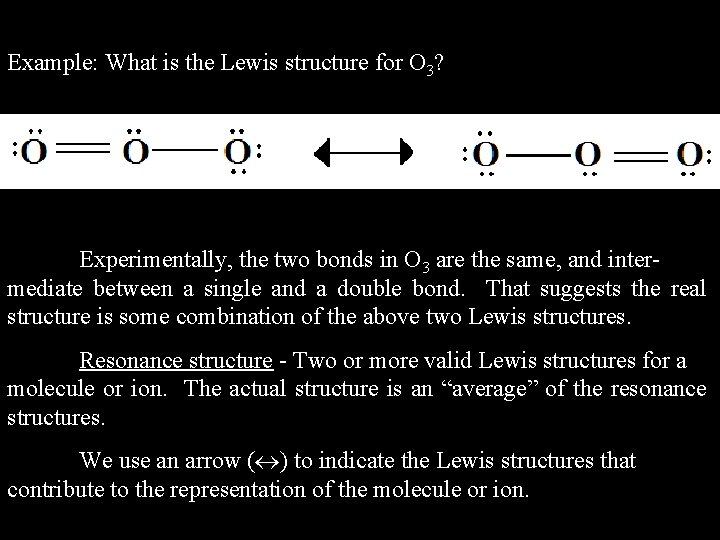 Example: What is the Lewis structure for O 3? Experimentally, the two bonds in Example: What is the Lewis structure for O 3? Experimentally, the two bonds in