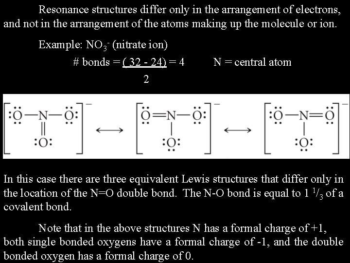 Resonance structures differ only in the arrangement of electrons, and not in the arrangement Resonance structures differ only in the arrangement of electrons, and not in the arrangement