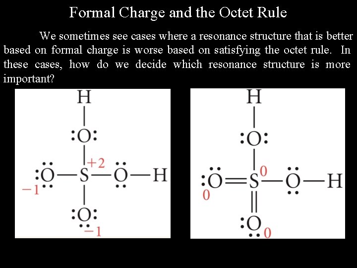 Formal Charge and the Octet Rule We sometimes see cases where a resonance structure Formal Charge and the Octet Rule We sometimes see cases where a resonance structure