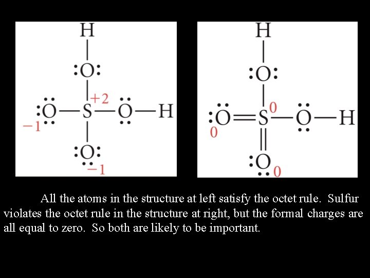 All the atoms in the structure at left satisfy the octet rule. Sulfur violates All the atoms in the structure at left satisfy the octet rule. Sulfur violates