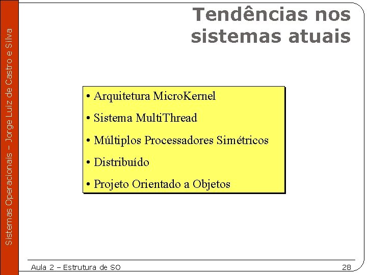 Sistemas Operacionais – Jorge Luiz de Castro e Silva Tendências nos sistemas atuais •