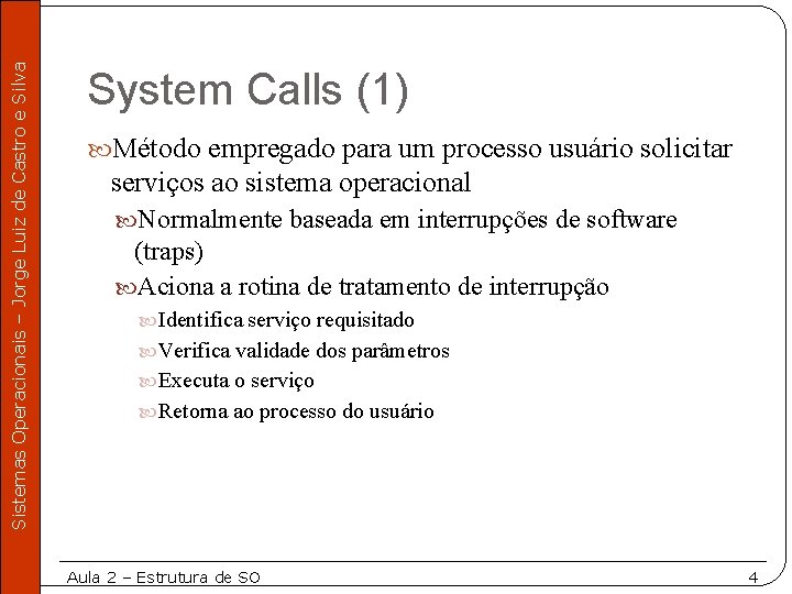 Sistemas Operacionais – Jorge Luiz de Castro e Silva System Calls (1) Método empregado