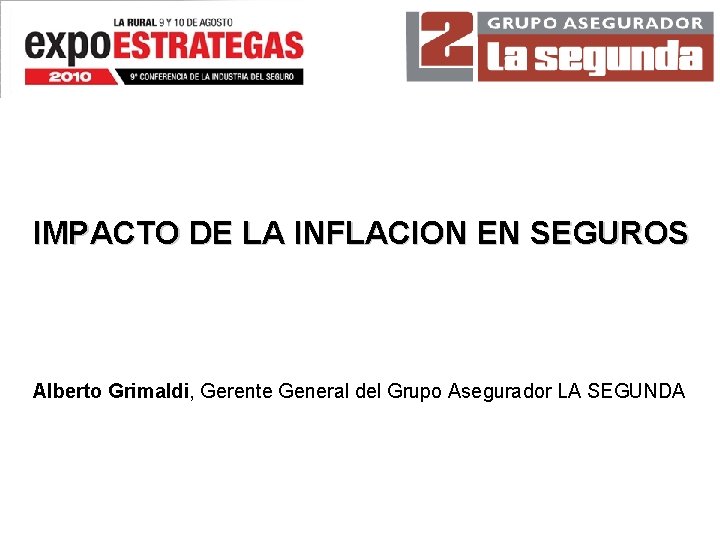 IMPACTO DE LA INFLACION EN SEGUROS Alberto Grimaldi, Gerente General del Grupo Asegurador LA