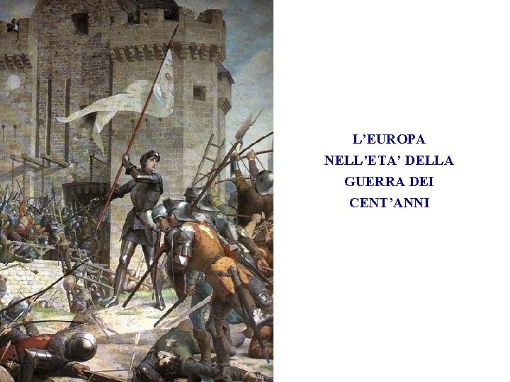 L’EUROPA NELL’ETA’ DELLA GUERRA DEI CENT’ANNI 