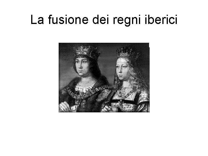 La fusione dei regni iberici 