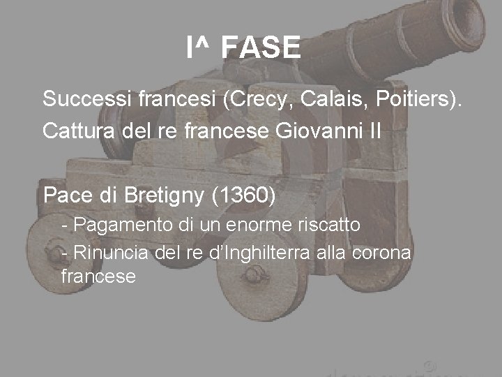 I^ FASE Successi francesi (Crecy, Calais, Poitiers). Cattura del re francese Giovanni II Pace