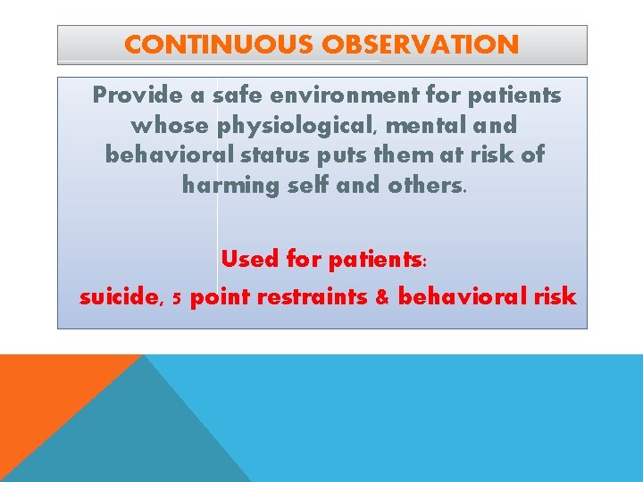 CONTINUOUS OBSERVATION Provide a safe environment for patients whose physiological, mental and behavioral status