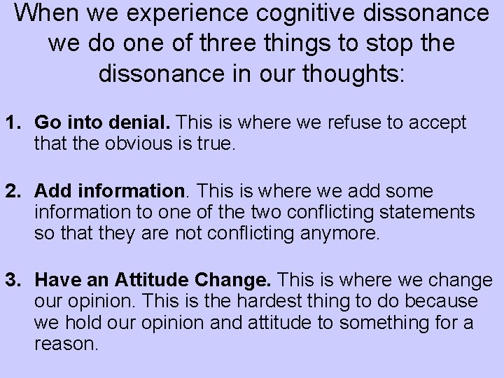 When we experience cognitive dissonance we do one of three things to stop the