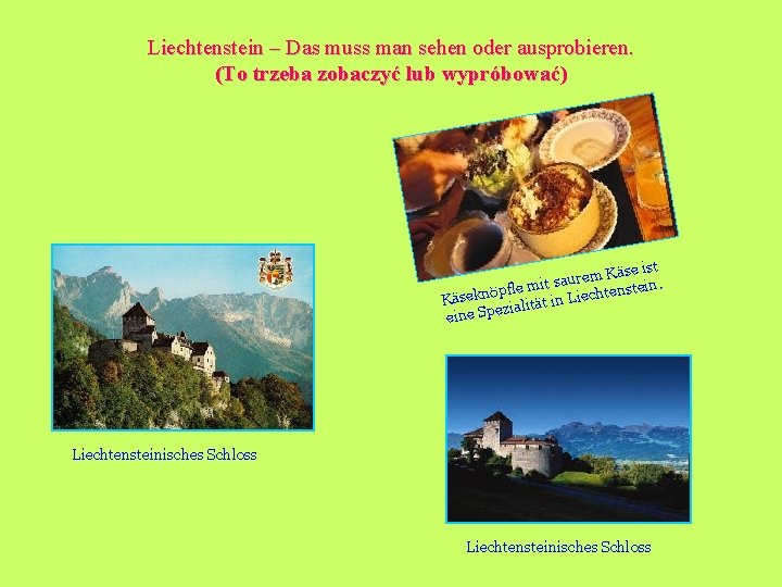 Liechtenstein – Das muss man sehen oder ausprobieren. (To trzeba zobaczyć lub wypróbować) Käse