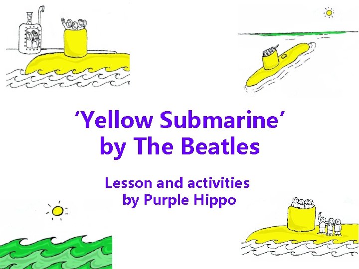‘Yellow Submarine’ by The Beatles Lesson and activities by Purple Hippo 