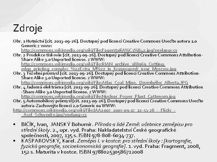 Zdroje Obr. 1 Hutnictví [cit. 2013 -09 -26]. Dostupný pod licencí Creative Commons Uveďte