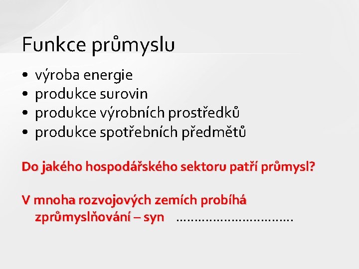 Funkce průmyslu • • výroba energie produkce surovin produkce výrobních prostředků produkce spotřebních předmětů