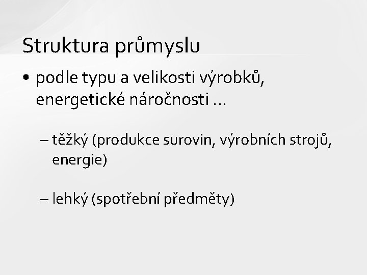 Struktura průmyslu • podle typu a velikosti výrobků, energetické náročnosti. . . – těžký