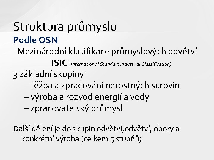 Struktura průmyslu Podle OSN Mezinárodní klasifikace průmyslových odvětví ISIC (International Standart Industrial Classification) 3