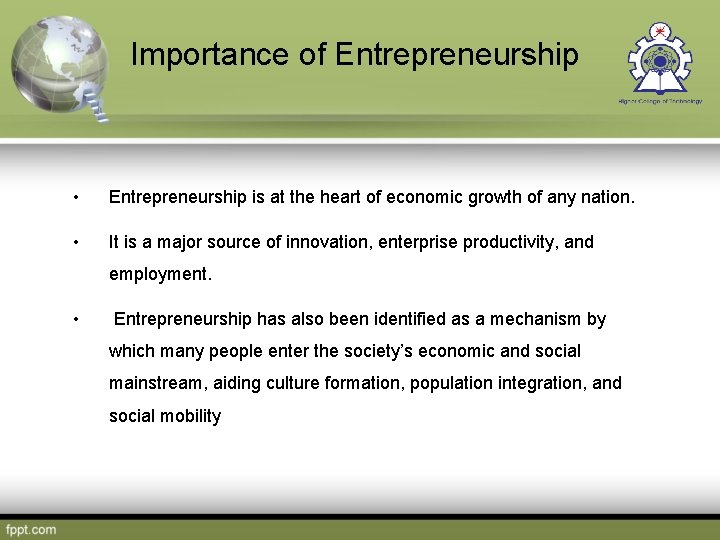 Importance of Entrepreneurship • Entrepreneurship is at the heart of economic growth of any