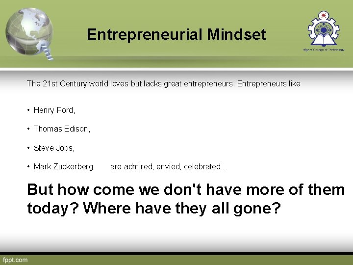 Entrepreneurial Mindset The 21 st Century world loves but lacks great entrepreneurs. Entrepreneurs like