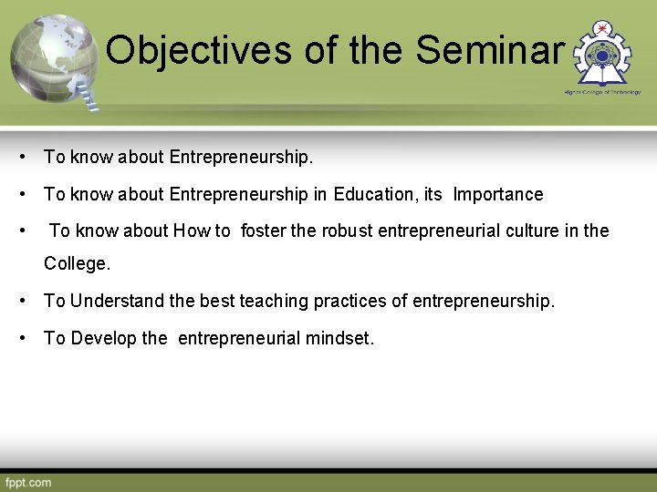  Objectives of the Seminar • To know about Entrepreneurship in Education, its Importance