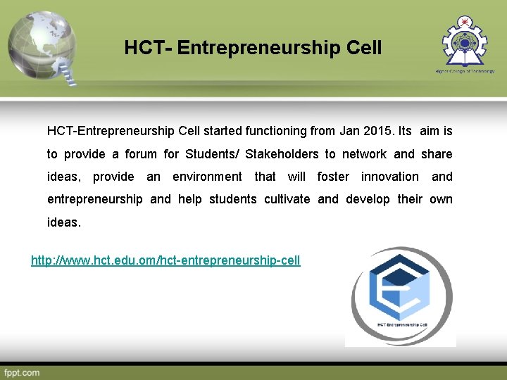 HCT- Entrepreneurship Cell HCT-Entrepreneurship Cell started functioning from Jan 2015. Its aim is to