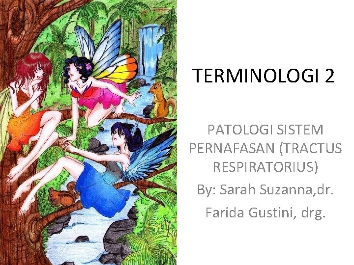 TERMINOLOGI 2 PATOLOGI SISTEM PERNAFASAN (TRACTUS RESPIRATORIUS) By: Sarah Suzanna, dr. Farida Gustini, drg.