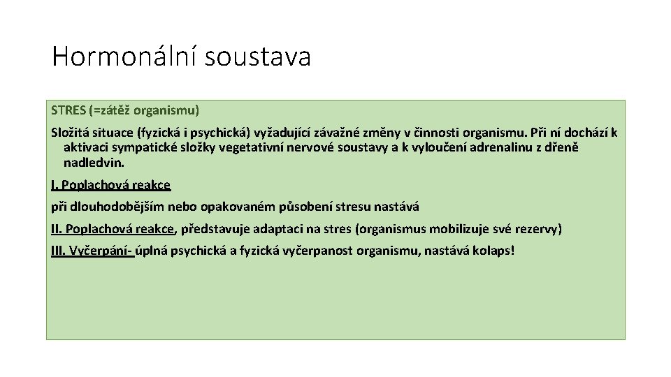 Hormonální soustava STRES (=zátěž organismu) Složitá situace (fyzická i psychická) vyžadující závažné změny v