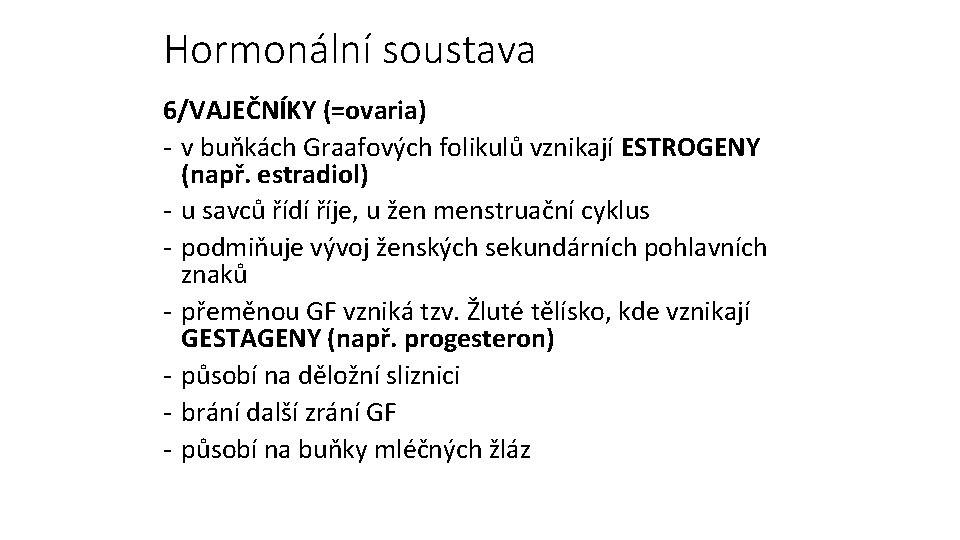 Hormonální soustava 6/VAJEČNÍKY (=ovaria) - v buňkách Graafových folikulů vznikají ESTROGENY (např. estradiol) -