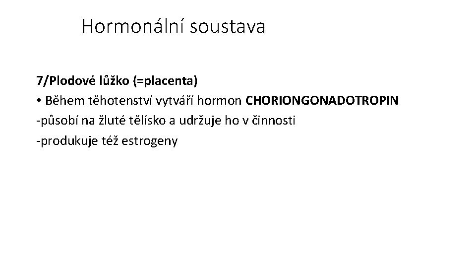 Hormonální soustava 7/Plodové lůžko (=placenta) • Během těhotenství vytváří hormon CHORIONGONADOTROPIN -působí na žluté