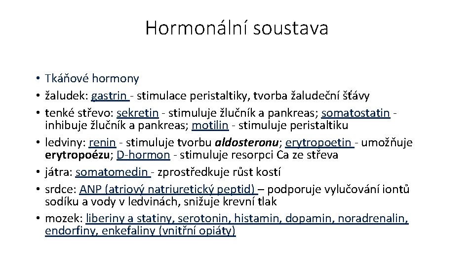 Hormonální soustava • Tkáňové hormony • žaludek: gastrin - stimulace peristaltiky, tvorba žaludeční šťávy