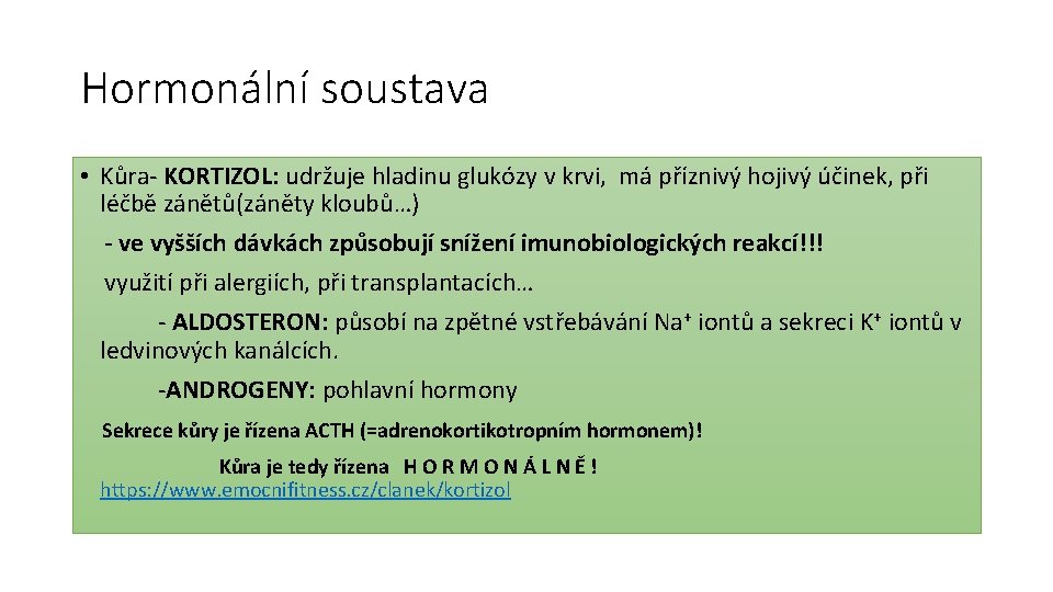 Hormonální soustava • Kůra- KORTIZOL: udržuje hladinu glukózy v krvi, má příznivý hojivý účinek,