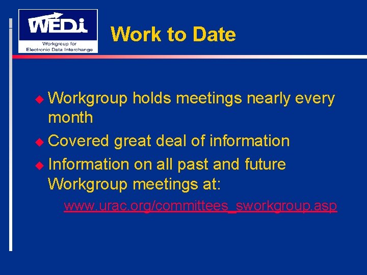 Work to Date u Workgroup holds meetings nearly every month u Covered great deal
