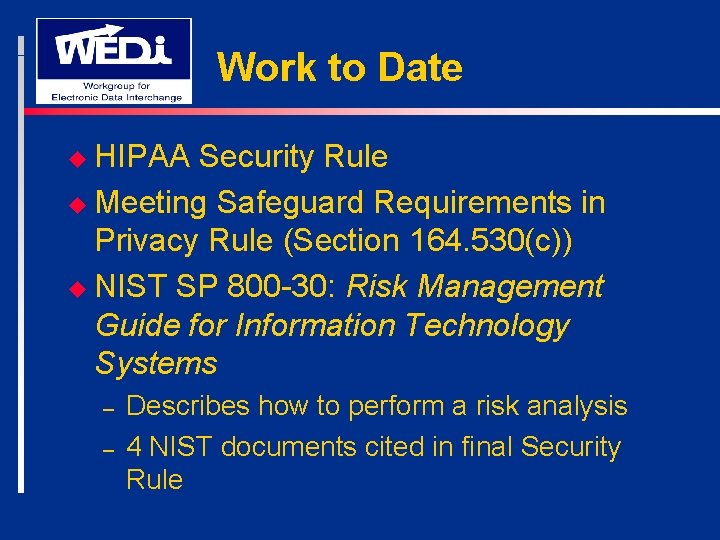 Work to Date u HIPAA Security Rule u Meeting Safeguard Requirements in Privacy Rule