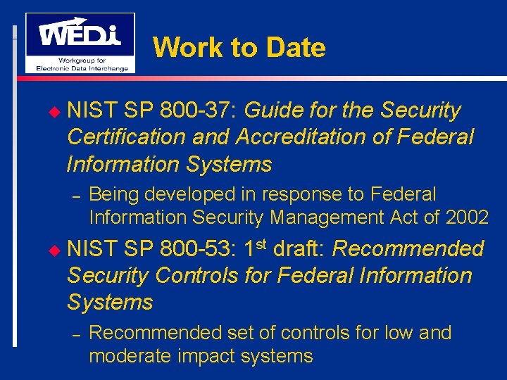 Work to Date u NIST SP 800 -37: Guide for the Security Certification and