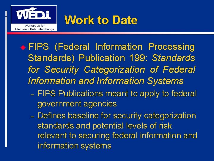 Work to Date u FIPS (Federal Information Processing Standards) Publication 199: Standards for Security