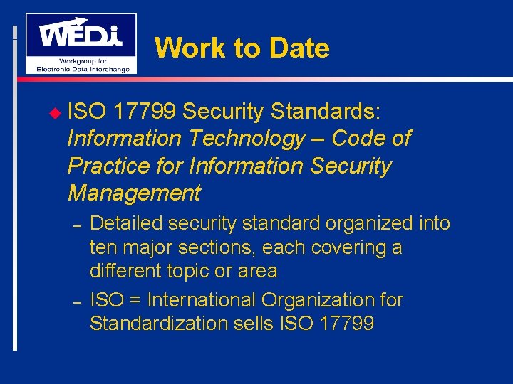 Work to Date u ISO 17799 Security Standards: Information Technology – Code of Practice