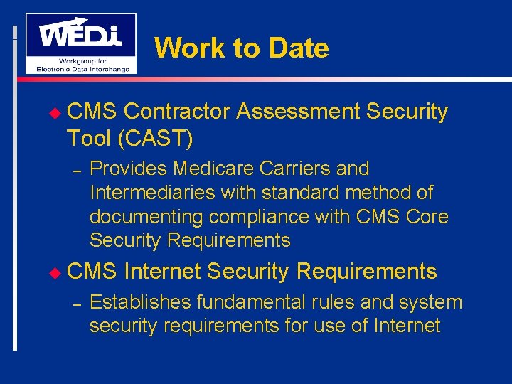 Work to Date u CMS Contractor Assessment Security Tool (CAST) – Provides Medicare Carriers