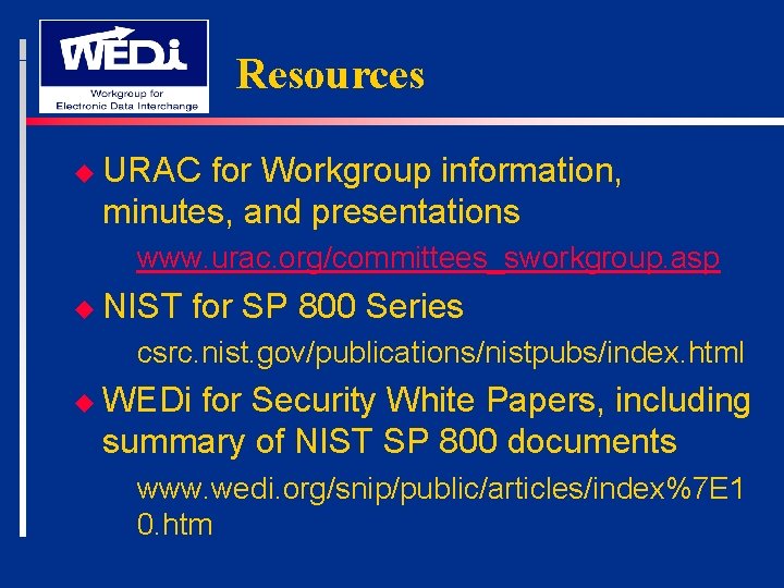 Resources u URAC for Workgroup information, minutes, and presentations www. urac. org/committees_sworkgroup. asp u