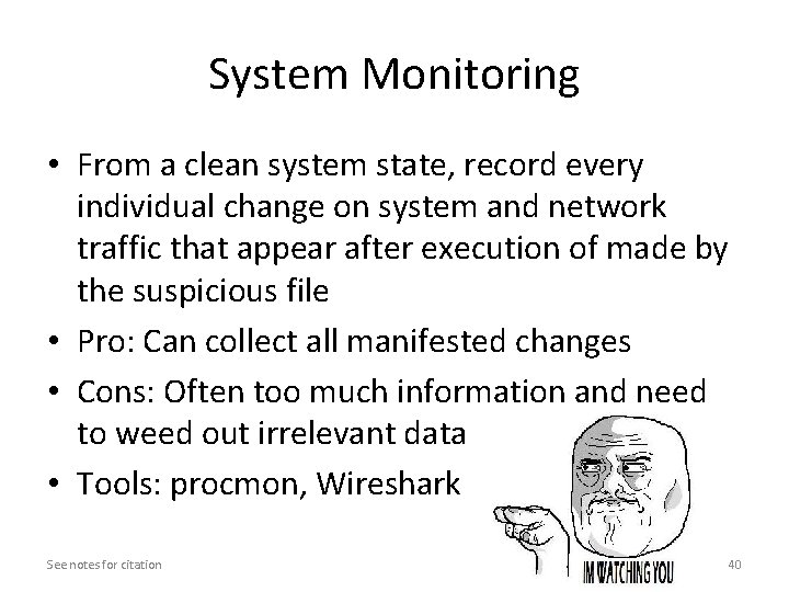 System Monitoring • From a clean system state, record every individual change on system System Monitoring • From a clean system state, record every individual change on system