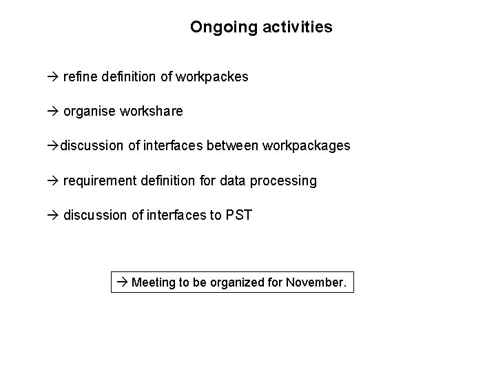 Ongoing activities refine definition of workpackes organise workshare discussion of interfaces between workpackages requirement