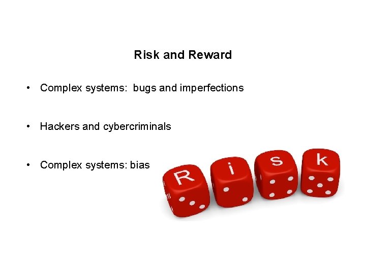 Risk and Reward • Complex systems: bugs and imperfections • Hackers and cybercriminals •