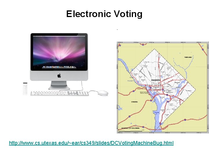 Electronic Voting http: //www. cs. utexas. edu/~ear/cs 349/slides/DCVoting. Machine. Bug. html Electronic Voting http: //www. cs. utexas. edu/~ear/cs 349/slides/DCVoting. Machine. Bug. html