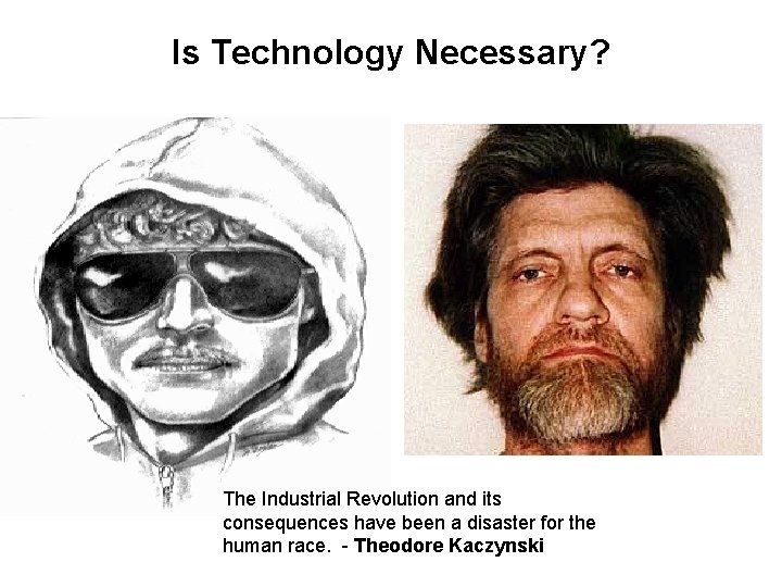 Is Technology Necessary? The Industrial Revolution and its consequences have been a disaster for Is Technology Necessary? The Industrial Revolution and its consequences have been a disaster for