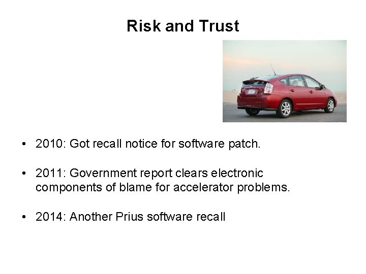 Risk and Trust • 2010: Got recall notice for software patch. • 2011: Government